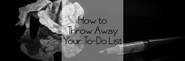 How I Threw Away My To Do List