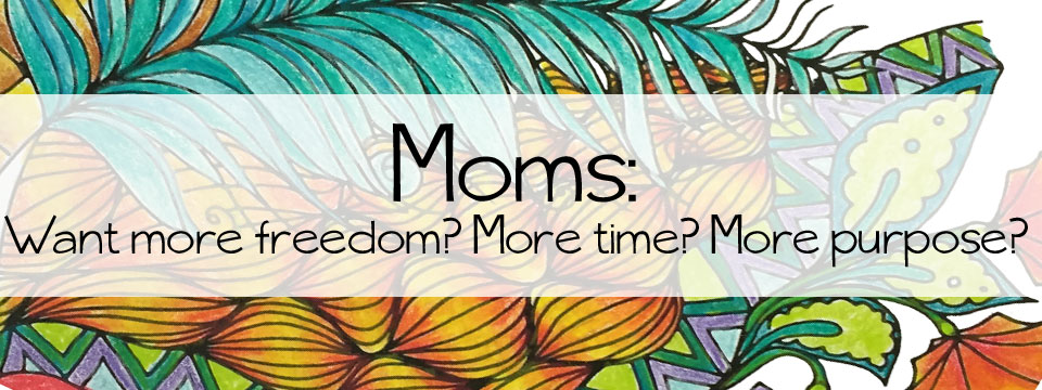 Moms want more freedom?